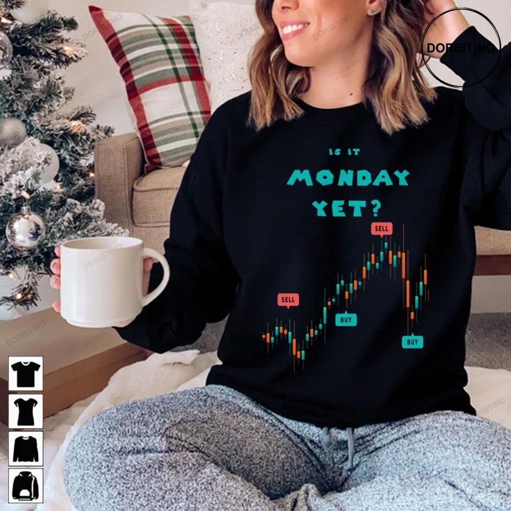 Is It Monday Yet Funny Stock Market Limited Edition T-shirts
