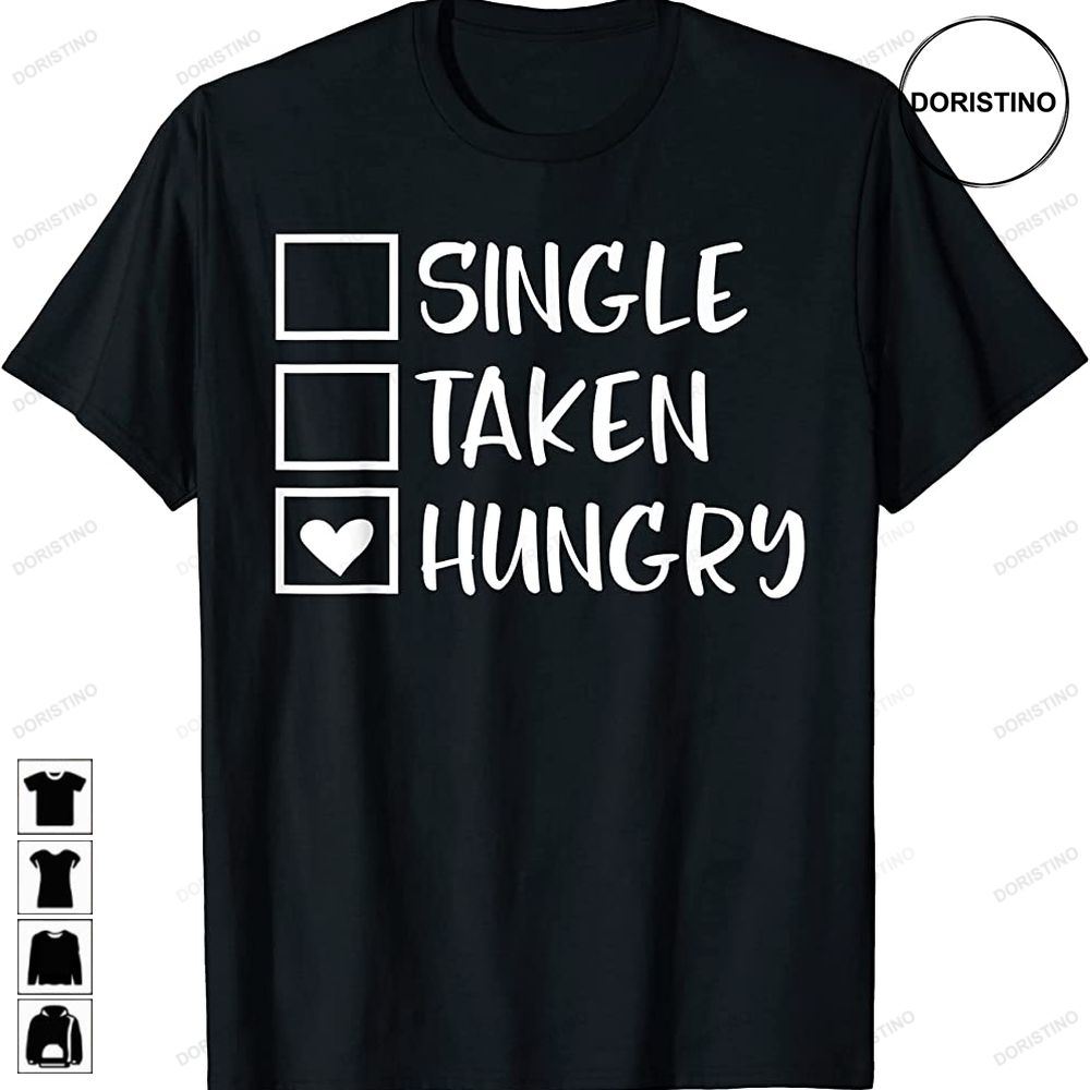 Funny Valentines Day Single Taken Hungry Food Lover Foodie Limited Edition T-shirts