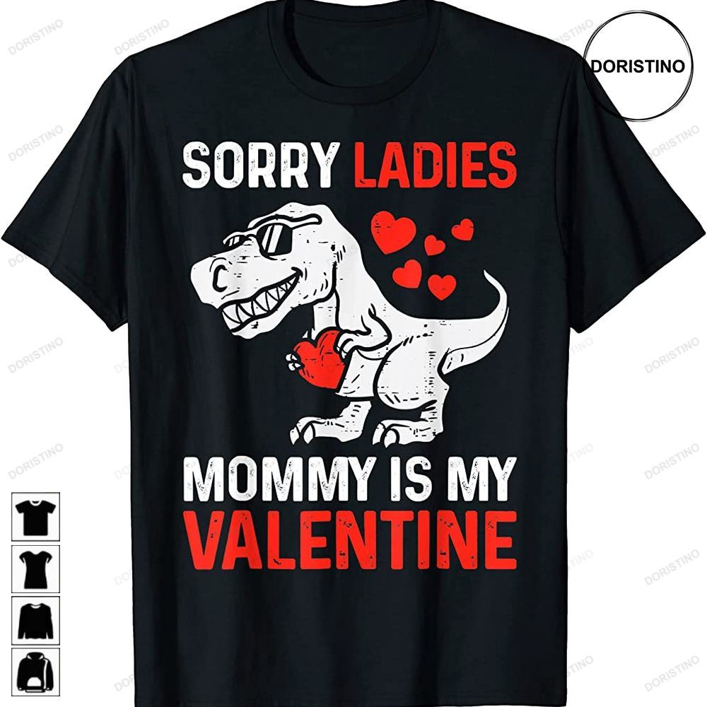 Funny Valentines Day Sorry Ladies Mommy Is My Valentine Limited Edition T-shirts