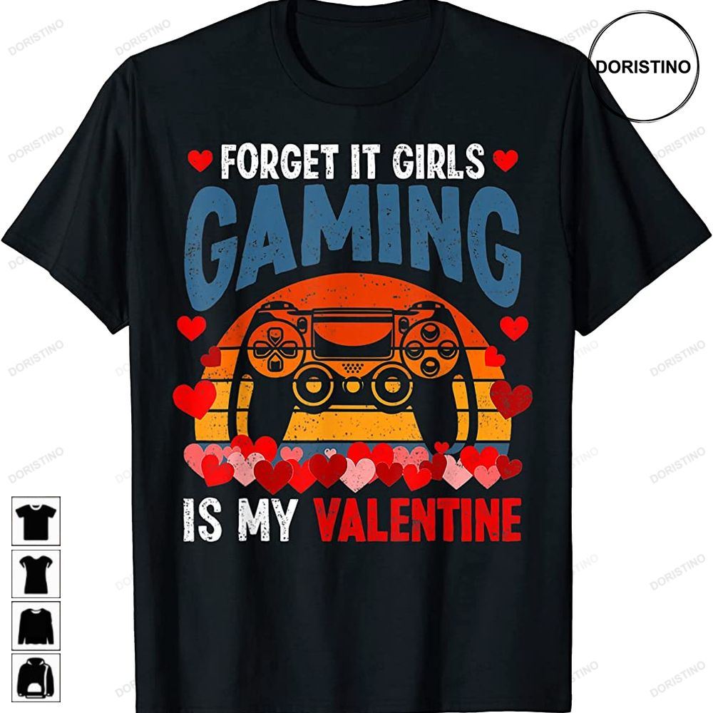 Gamer Valentines Day Forget It Gaming Is My Valentine Limited Edition T-shirts
