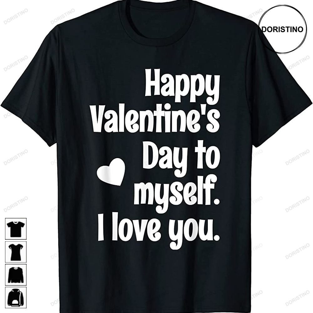 Happy Valentines Day To Myself Funny Anti Valentines Awesome Shirts