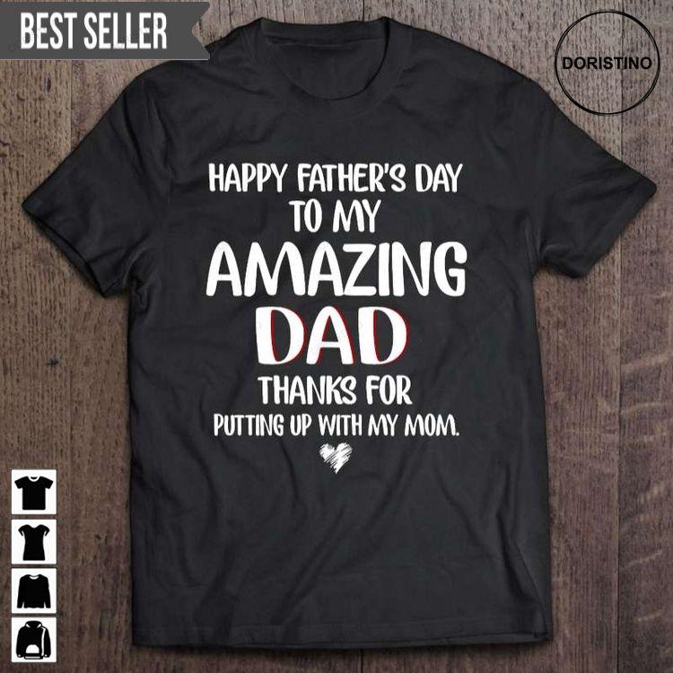 Happy Fathers Day To My Amazing Dad Thanks For Putting Up With My Mom Unisex Hoodie Tshirt Sweatshirt