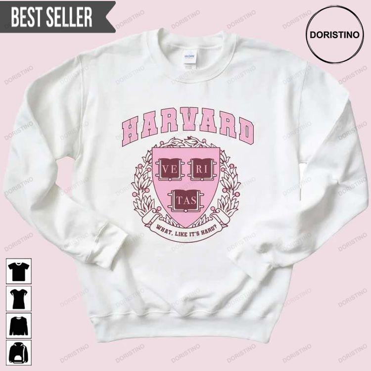 Harvard Legally Blonde What Like Its Hard Tshirt Sweatshirt Hoodie