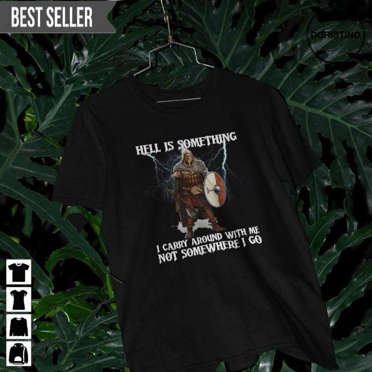 Hell Is Something I Carry Around With Me Not Somewhere I Go Valhalla Viking Sweatshirt Long Sleeve Hoodie