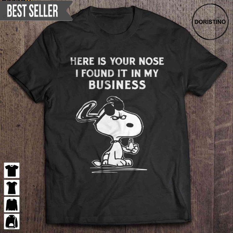 Here Is Your Nose I Found It In My Business Snoopy Short Sleeve Hoodie Tshirt Sweatshirt