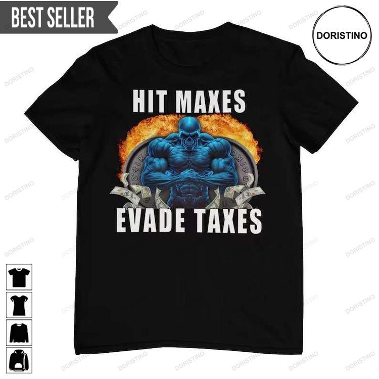 Hit Maxes Evade Taxes Funny Gym Short-sleeve Tshirt Sweatshirt Hoodie