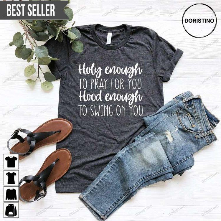 Holy Enough To Pray For You Christian Tshirt Sweatshirt Hoodie