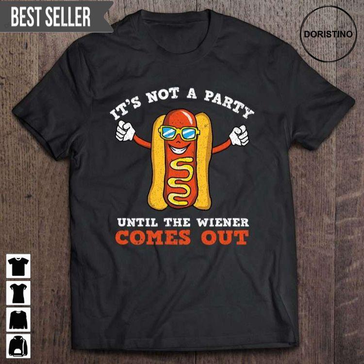 Hot Dog Sausages Its Not A Party Until The Wiener Comes Out Unisex Hoodie Tshirt Sweatshirt