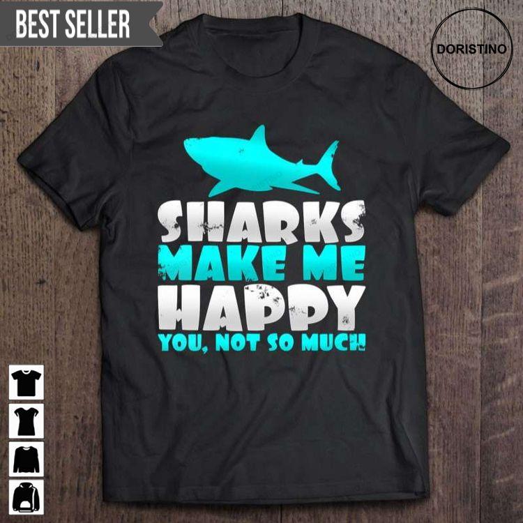Humorous Sharks Make Me Happy You Not So Much Unisex Hoodie Tshirt Sweatshirt