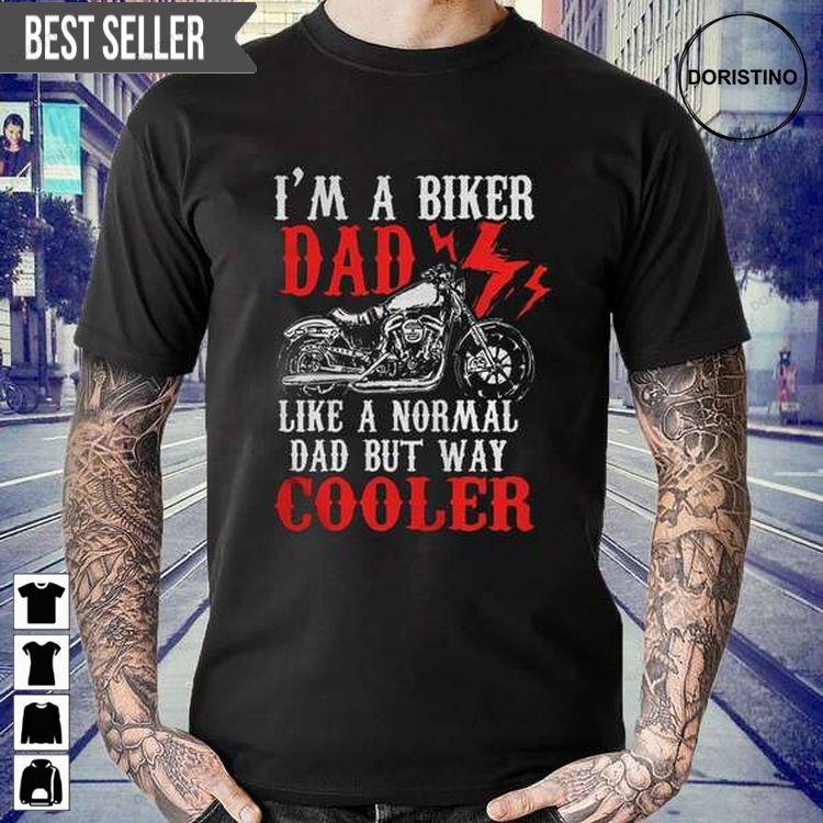 I Am A Biker Dad Like A Normal Daddy But Way Cooler Motorcycle Fathers Day Unisex Hoodie Tshirt Sweatshirt