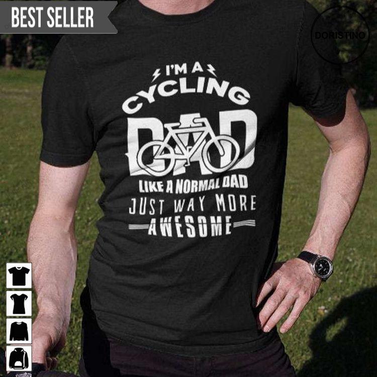 I Am A Cycling Dad Like A Normal Daddy Just Way More Fathers Day Unisex Tshirt Sweatshirt Hoodie