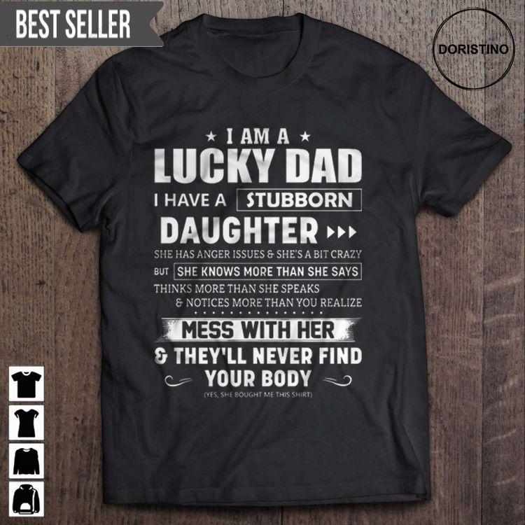 I Am A Lucky Dad I Have A Stubborn Daughter Fathers Day Unisex Tshirt Sweatshirt Hoodie