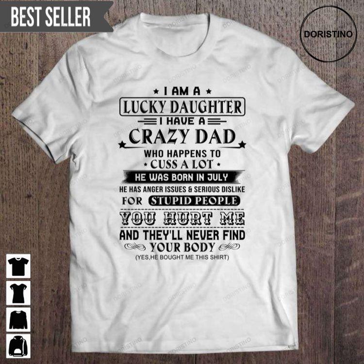 I Am A Lucky Daughter I Have A Crazy Dad Who Happens To Cuss A Lot He Was Born In July Fathers Day Unisex Hoodie Tshirt Sweatshirt