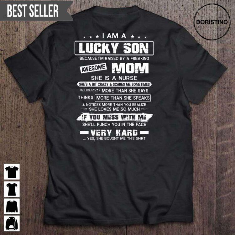 I Am A Lucky Son Because Im Raised By A Freaking Mom She Is A Nurse Tshirt Sweatshirt Hoodie