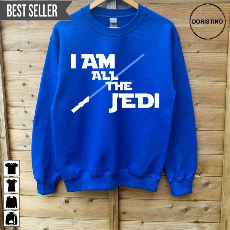 I Am All The Jedi Sweatshirt Long Sleeve Hoodie