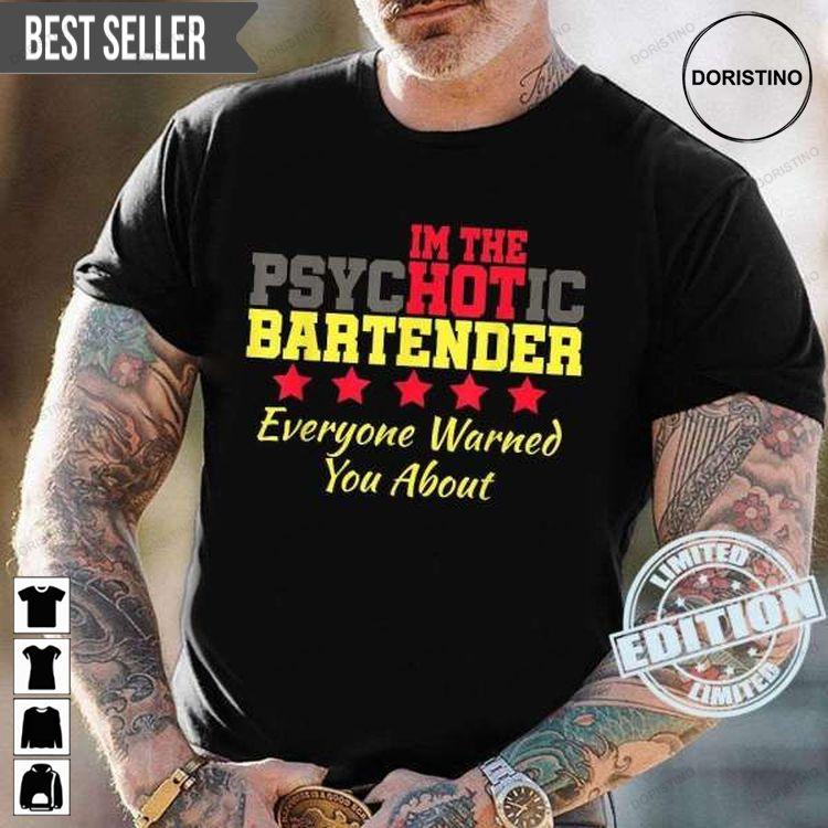 I Am The Hot Bartender The Hot Psychotic Bartender Everyone Warned You About For Men And Women Sweatshirt Long Sleeve Hoodie
