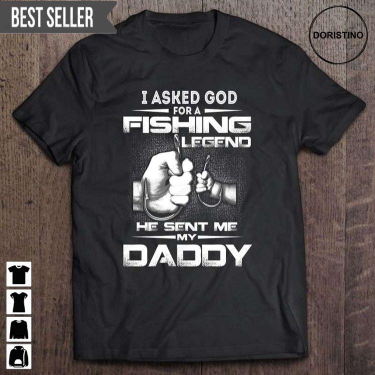 I Asked God For A Fishing Legend He Sent Me My Daddy Unisex Tshirt Sweatshirt Hoodie
