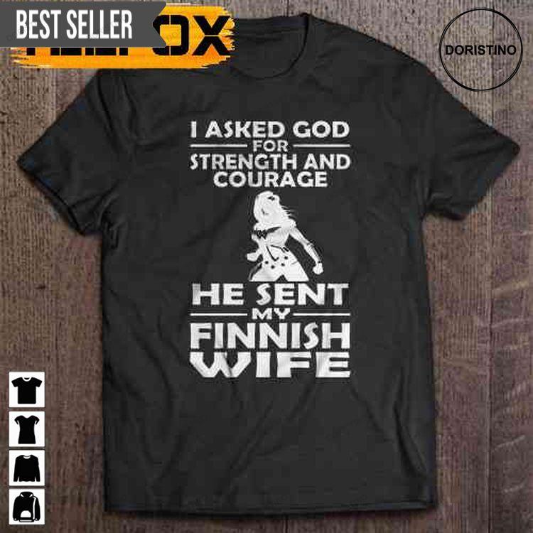 I Asked God For Strength And Courage He Sent My Finnish Wife Short Sleeve Sweatshirt Long Sleeve Hoodie