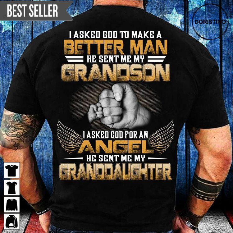 I Asked God To Make Me A Better Man He Sent Me My Grandson Granddaughter Unisex Tshirt Sweatshirt Hoodie
