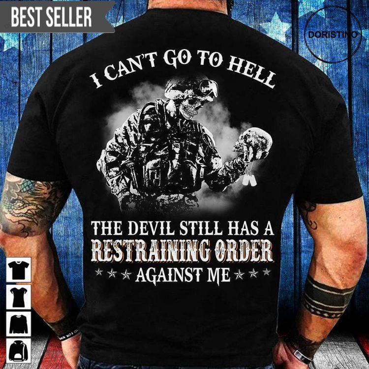 I Cant Go To Hell The Devil Still Has A Restraining Order Against Me Veteran Memorial Day Hoodie Tshirt Sweatshirt