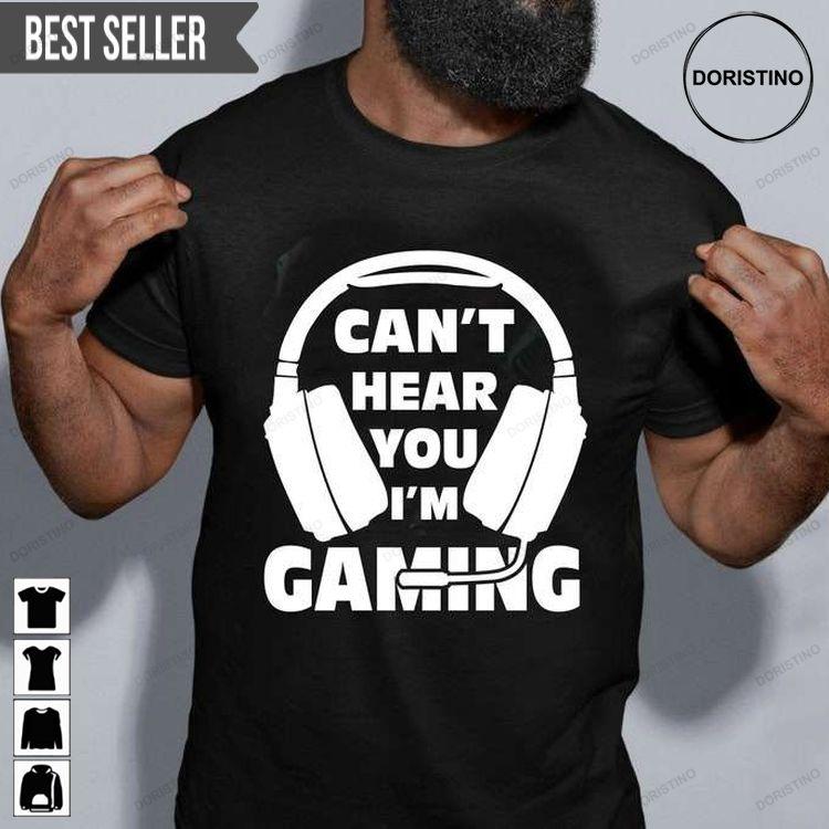 I Cant Hear You Im Gaming Unisex Hoodie Tshirt Sweatshirt