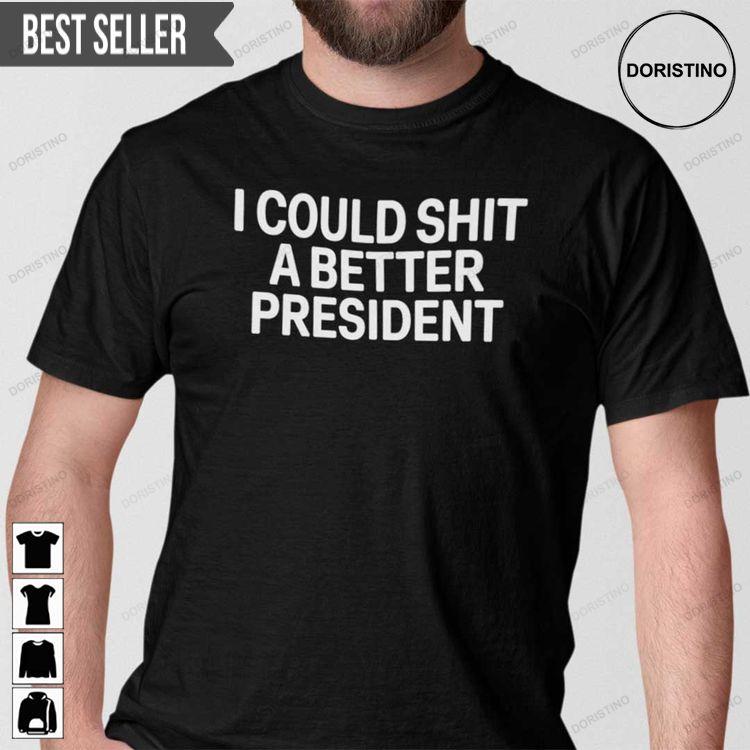 I Could Shit A Better President Anti Biden Unisex Tshirt Sweatshirt Hoodie