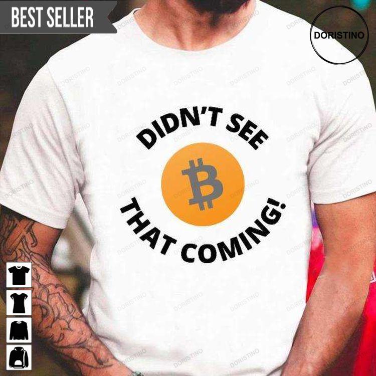 I Didnt See That Coming Bitcoin Hoodie Tshirt Sweatshirt