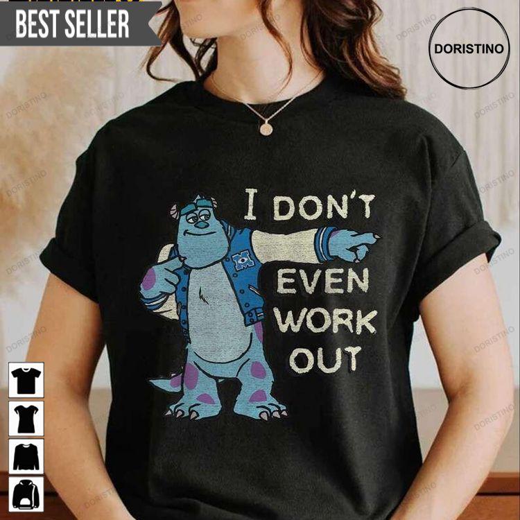 I Dont Even Work Out Monster Sully Hoodie Tshirt Sweatshirt