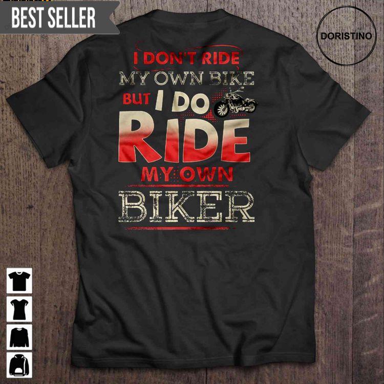 I Dont Ride My Own Bike But I Do Ride My Own Biker Motocycle Short Sleeve Sweatshirt Long Sleeve Hoodie