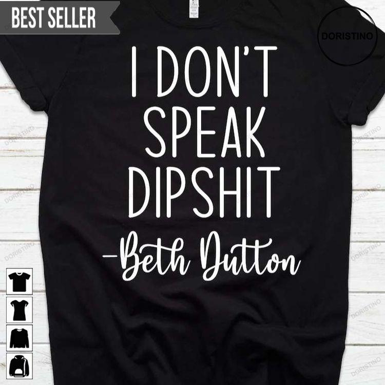 I Dont Speak Dipshit Beth Dutton Tshirt Sweatshirt Hoodie