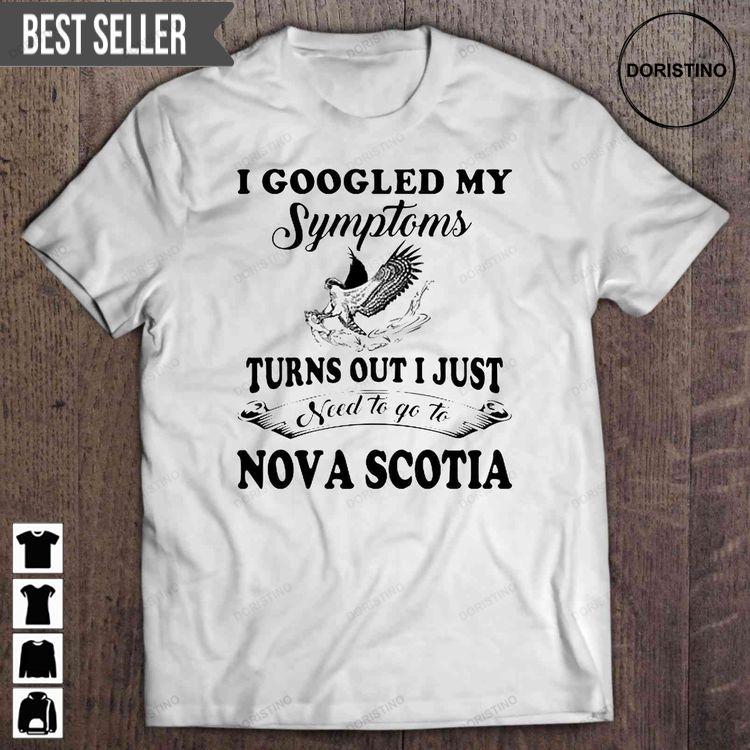 I Googled My Symptoms Turns Out I Just Need To Go To Nova Scotia Unisex Sweatshirt Long Sleeve Hoodie