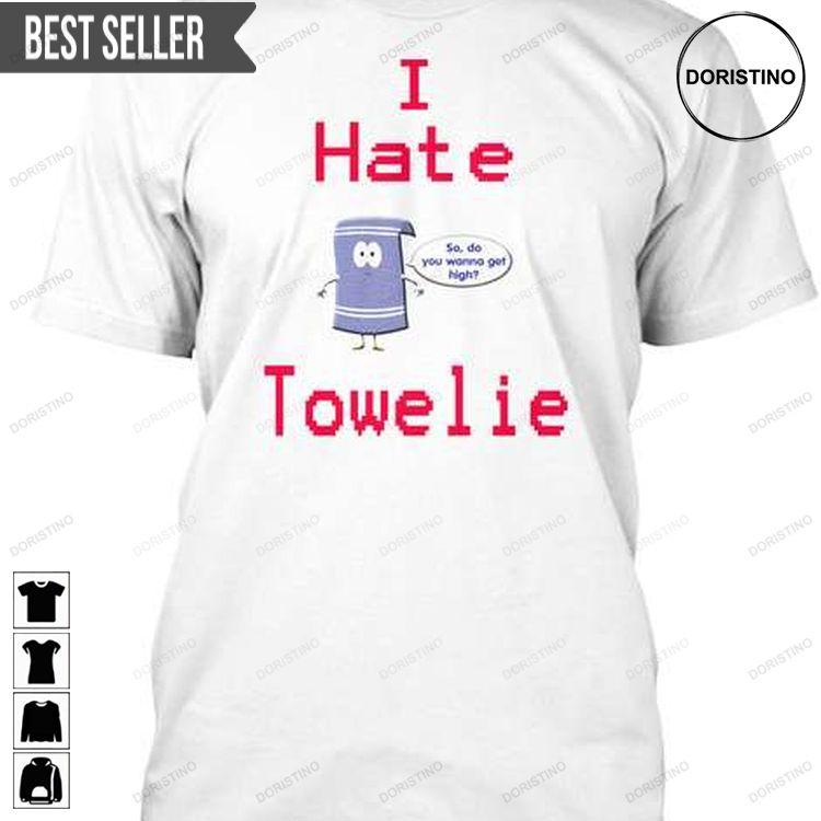 I Hate Towelie Tshirt Sweatshirt Hoodie