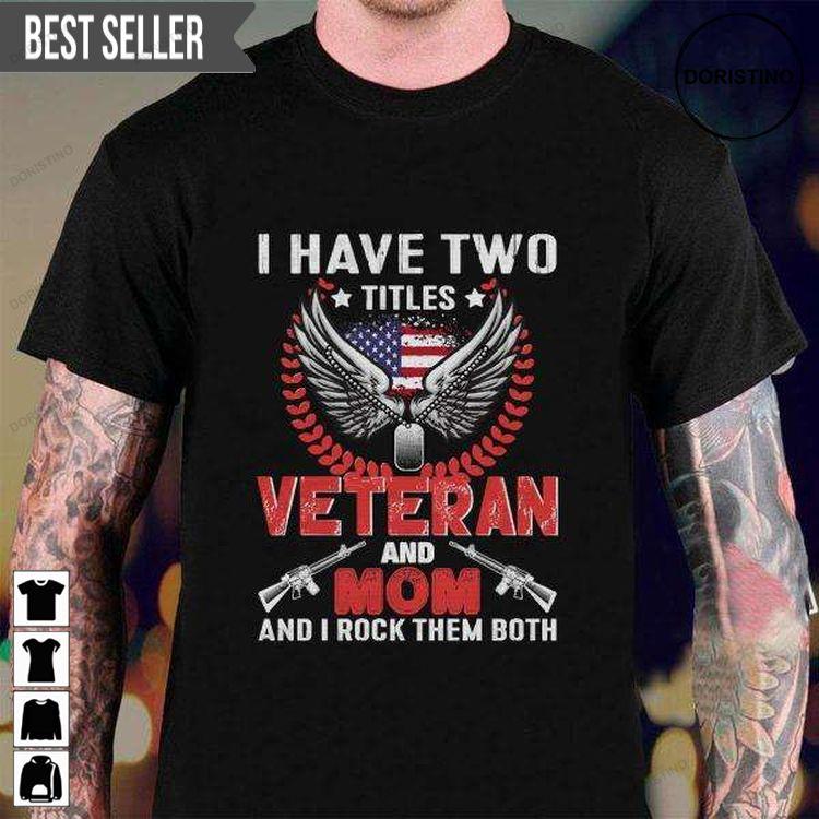 I Have Two Titles Veteran And Mom And I Rock Them Both For Men And Women Hoodie Tshirt Sweatshirt