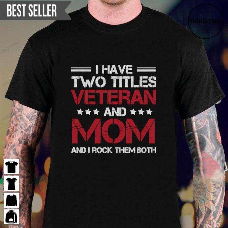 I Have Two Titles Veteran And Mom And I Rock Them Both For Men Hoodie Tshirt Sweatshirt