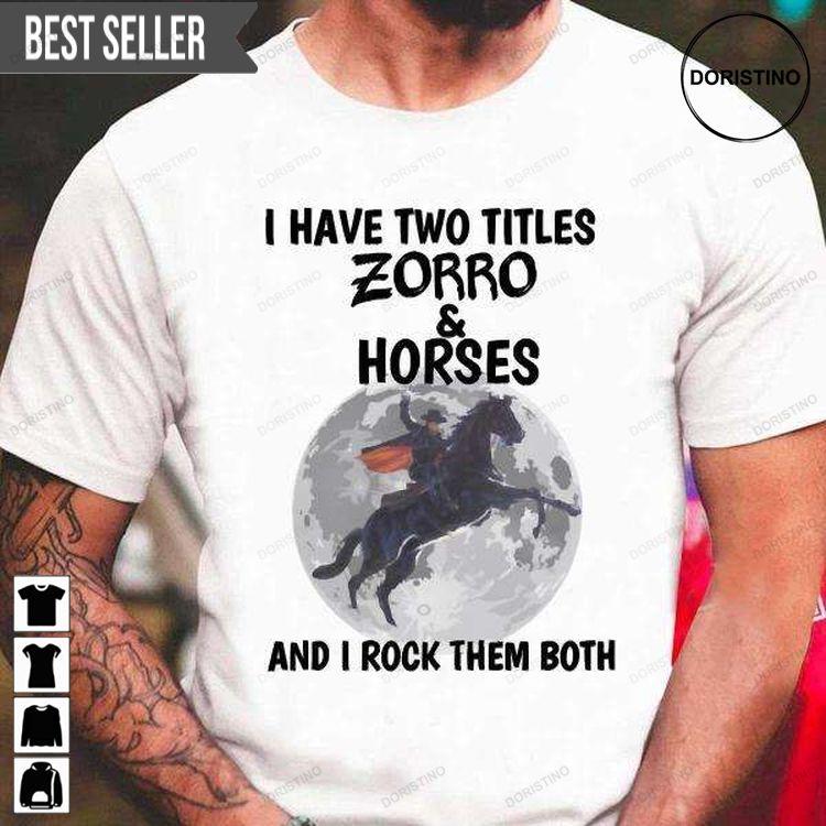 I Have Two Titles Zorro And Horses And I Rock Them Both For Men And Women Hoodie Tshirt Sweatshirt