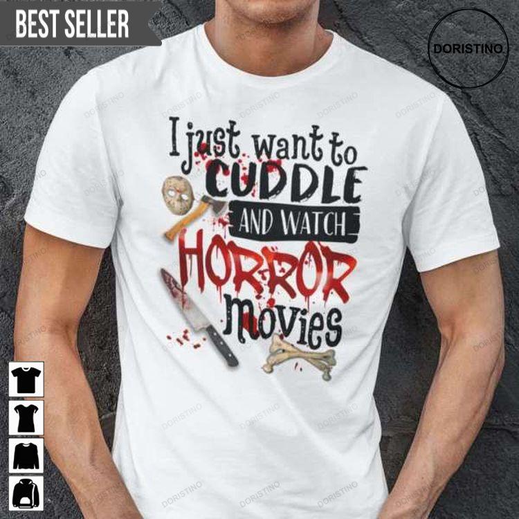 I Just Want To Cuddle And Watch Horror Movies Halloween For Men And Women Tshirt Sweatshirt Hoodie