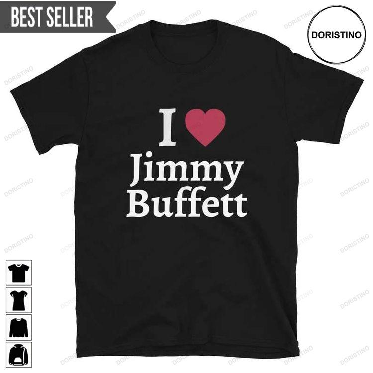 I Love Jimmy Buffett Adult Short-sleeve Tshirt Sweatshirt Hoodie