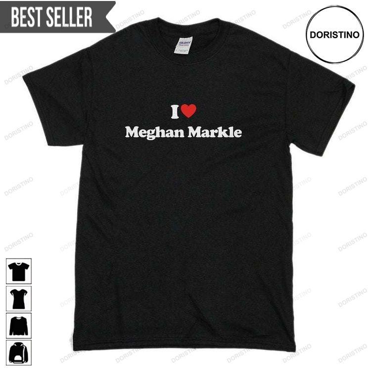 I Love Meghan Markle Tshirt Sweatshirt Hoodie