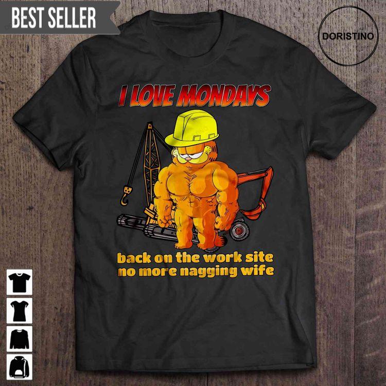 I Love Mondays Back On The Work Site No More Nagging Wife Garfield Hoodie Tshirt Sweatshirt