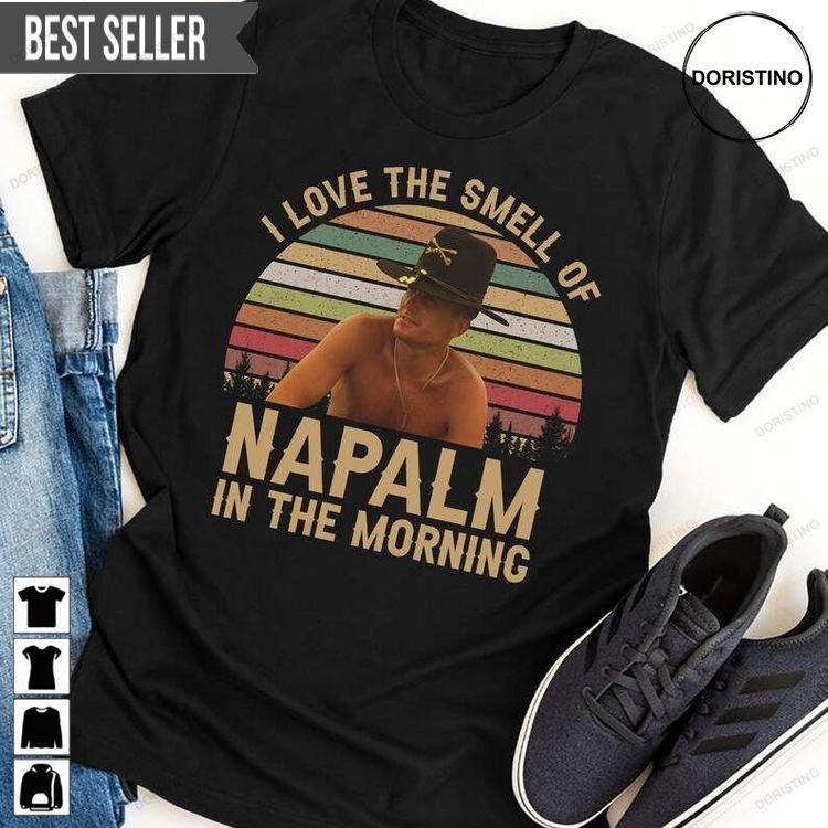I Love The Smell Of Napalm In The Morning Hoodie Tshirt Sweatshirt