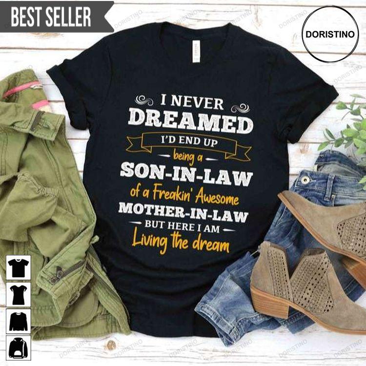 I Never Dreamed Id End Up Being A Son In Law Of A Freakin Mother In Law Sweatshirt Long Sleeve Hoodie
