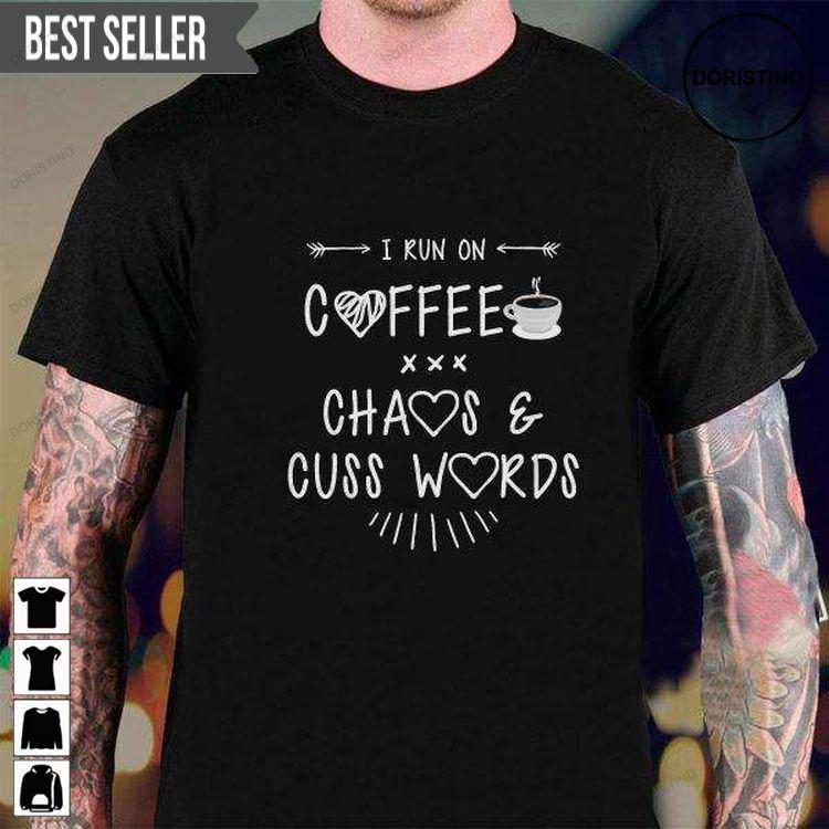 I Run On Coffee Chaos Cuss Words For Men And Women Tshirt Sweatshirt Hoodie