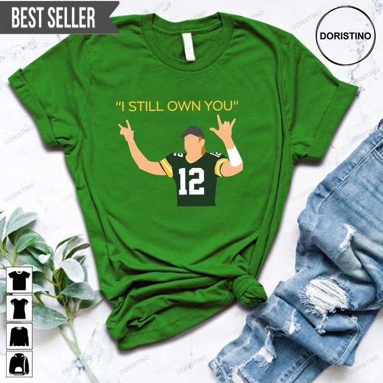 I Still Own You Aaron Rodgers Hoodie Tshirt Sweatshirt