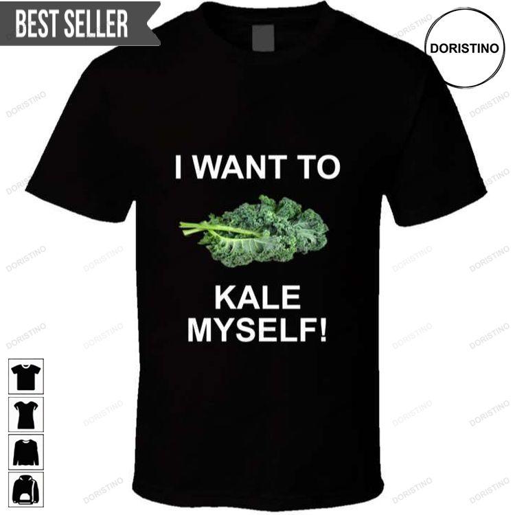 I Want To Kale Myself Unisex Hoodie Tshirt Sweatshirt