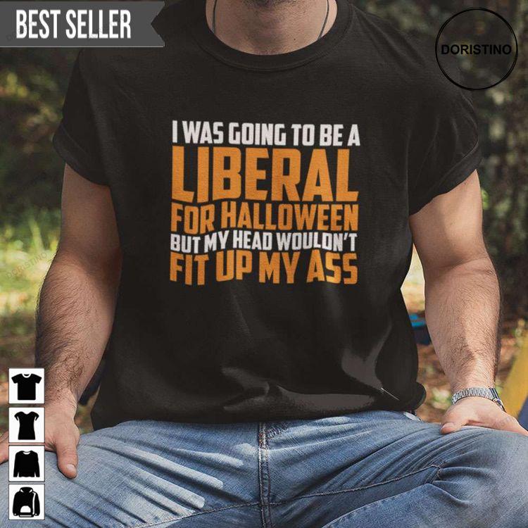 I Was Going To Be A Liberal For Halloween Unisex Hoodie Tshirt Sweatshirt