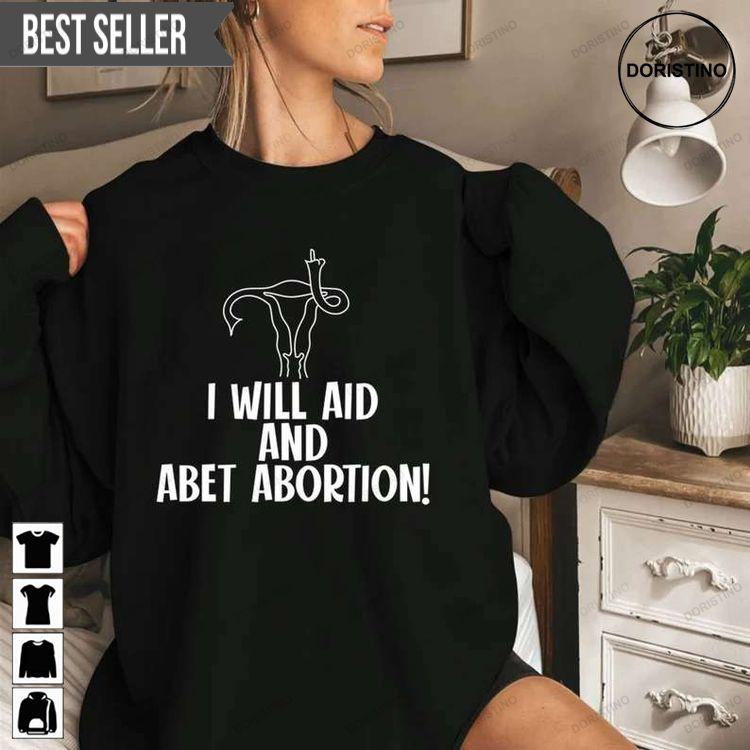 I Will Aid And Abet Abortion Pro Abortion Pro-choice My Body My Choice Hoodie Tshirt Sweatshirt