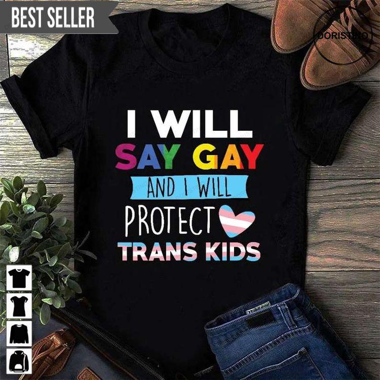 I Will Say Gay And I Will Protect Trans Tshirt Sweatshirt Hoodie