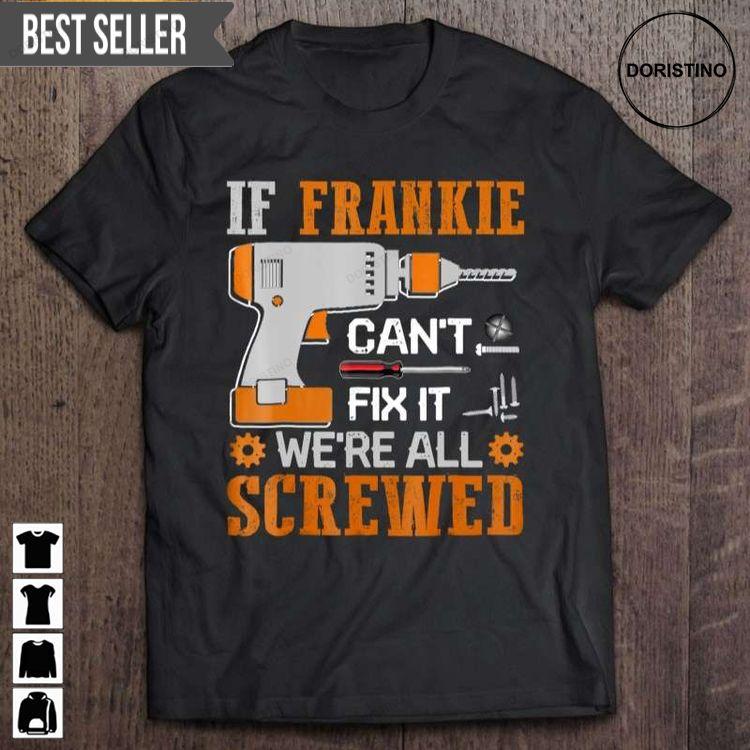 If Frankie Cant Fix It Were All Screwed Short Sleeve Hoodie Tshirt Sweatshirt