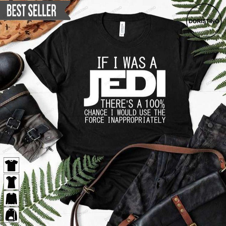 If I Was A Jedi Id Use The Force Inappropriately Sarcasm Tshirt Sweatshirt Hoodie