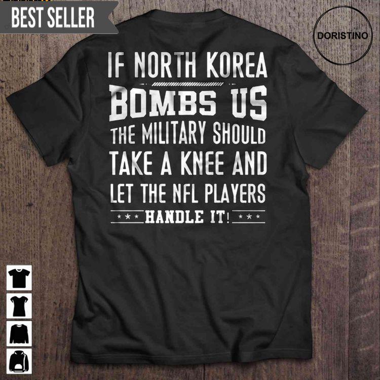 If North Korea Bombs Us The Military Should Take A Knee And Let The Nfl Players Handle It Short Sleeve Hoodie Tshirt Sweatshirt